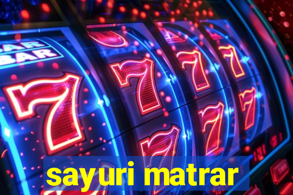 sayuri matrar